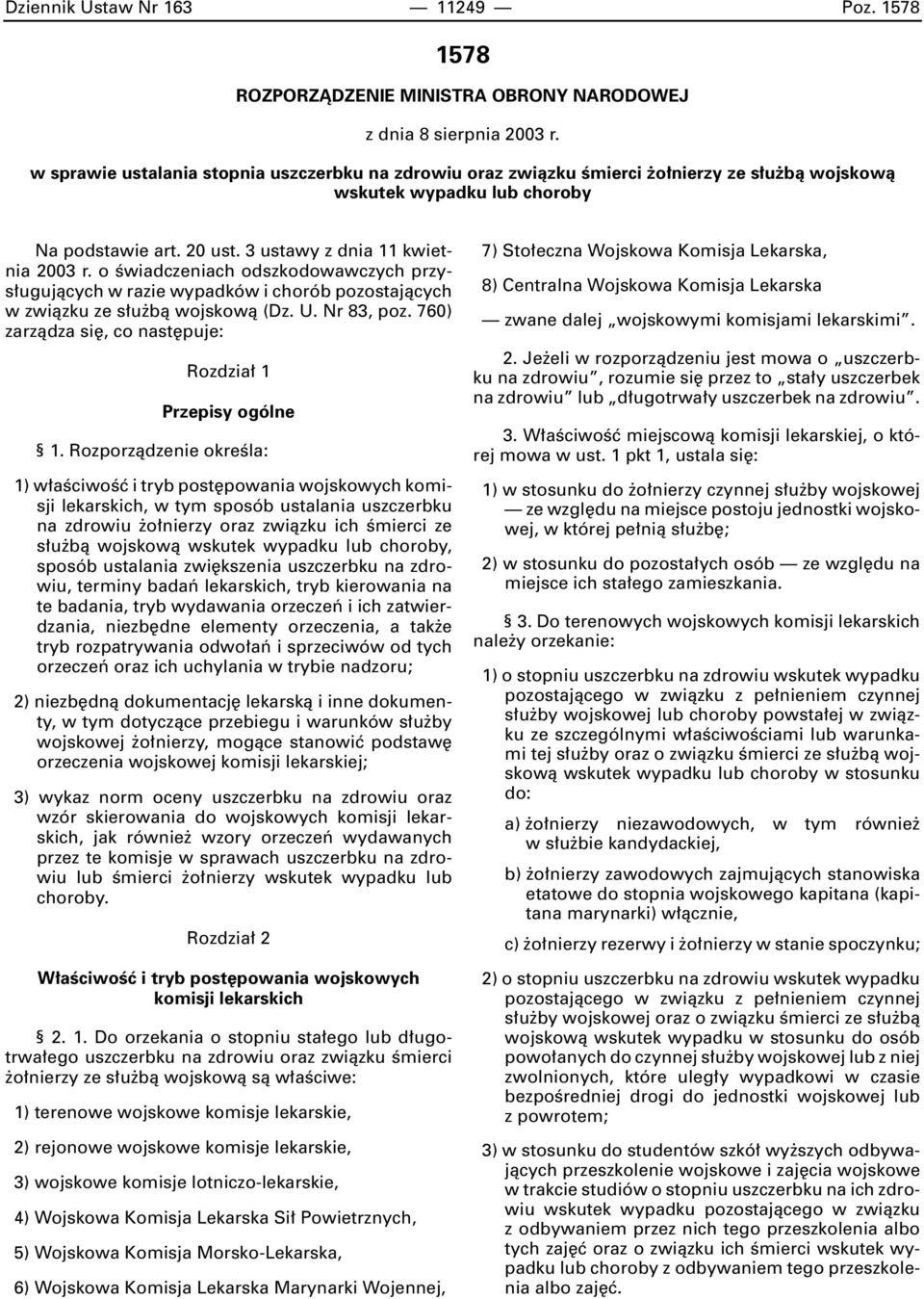 o Êwiadczeniach odszkodowawczych przys ugujàcych w razie wypadków i chorób pozostajàcych w zwiàzku ze s u bà wojskowà (Dz. U. Nr 83, poz. 760) zarzàdza si, co nast puje: Rozdzia 1 Przepisy ogólne 1.