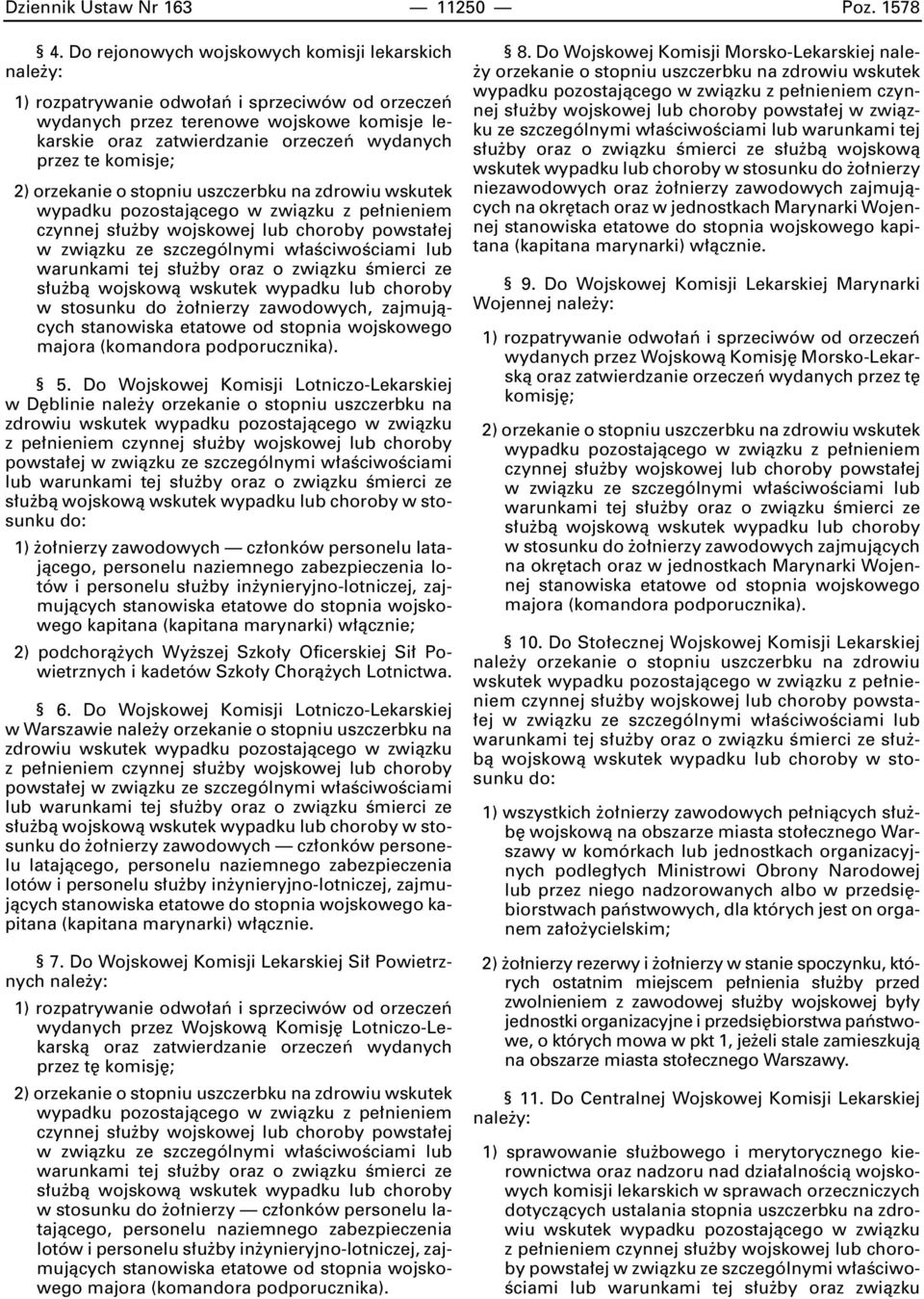 komisje; 2) orzekanie o stopniu uszczerbku na zdrowiu wskutek wypadku pozostajàcego w zwiàzku z pe nieniem czynnej s u by wojskowej lub choroby powsta ej w zwiàzku ze szczególnymi w aêciwoêciami lub