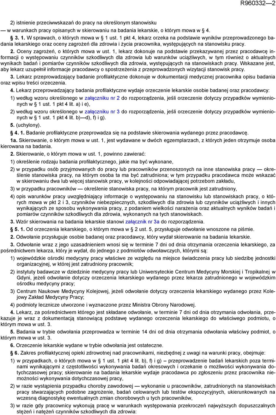 1, lekarz dokonuje na pstaie przekazyanej przez pracacę informacji o ystępoaniu czynnikó szkliych dla zdroia lub arunkó uciążliych, tym rónież o aktualnych ynikach badań i pomiaró czynnikó szkliych