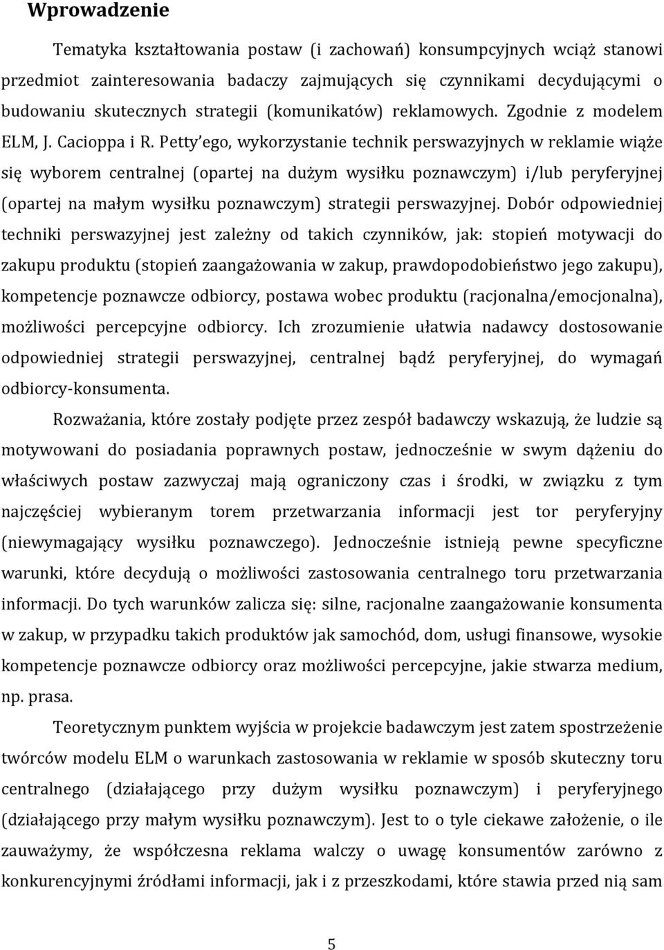 Petty ego, wykorzystanie technik perswazyjnych w reklamie wiąże się wyborem centralnej (opartej na dużym wysiłku poznawczym) i/lub peryferyjnej (opartej na małym wysiłku poznawczym) strategii