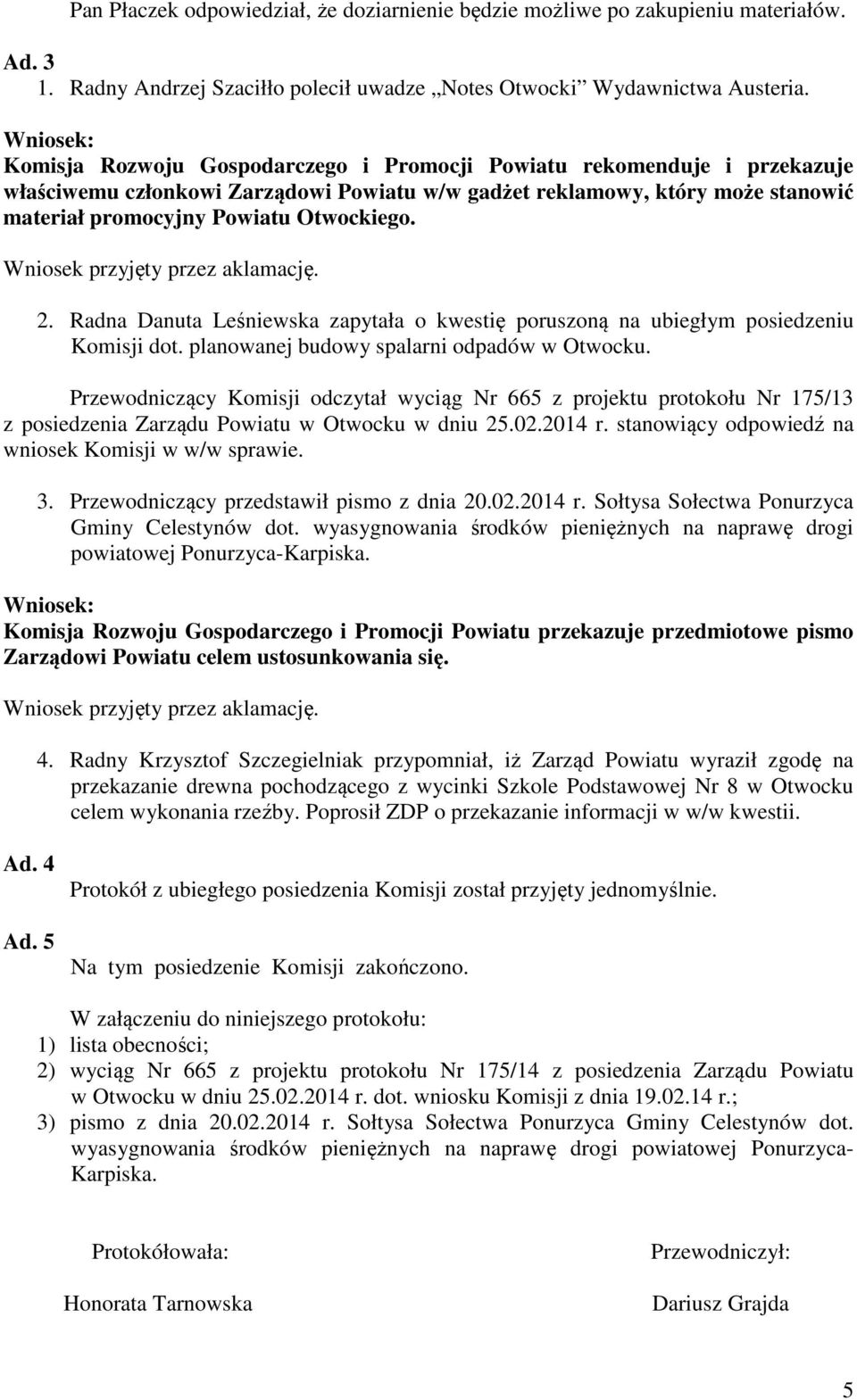 Radna Danuta Leśniewska zapytała o kwestię poruszoną na ubiegłym posiedzeniu Komisji dot. planowanej budowy spalarni odpadów w Otwocku.