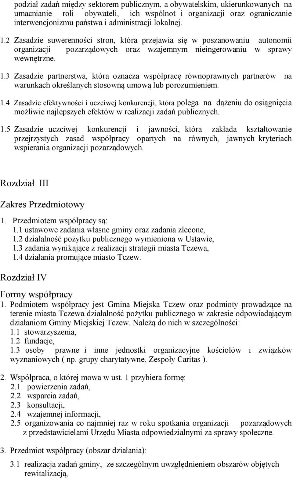 3 Zasadzie partnerstwa, która oznacza współpracę równoprawnych partnerów na warunkach określanych stosowną umową lub porozumieniem. 1.