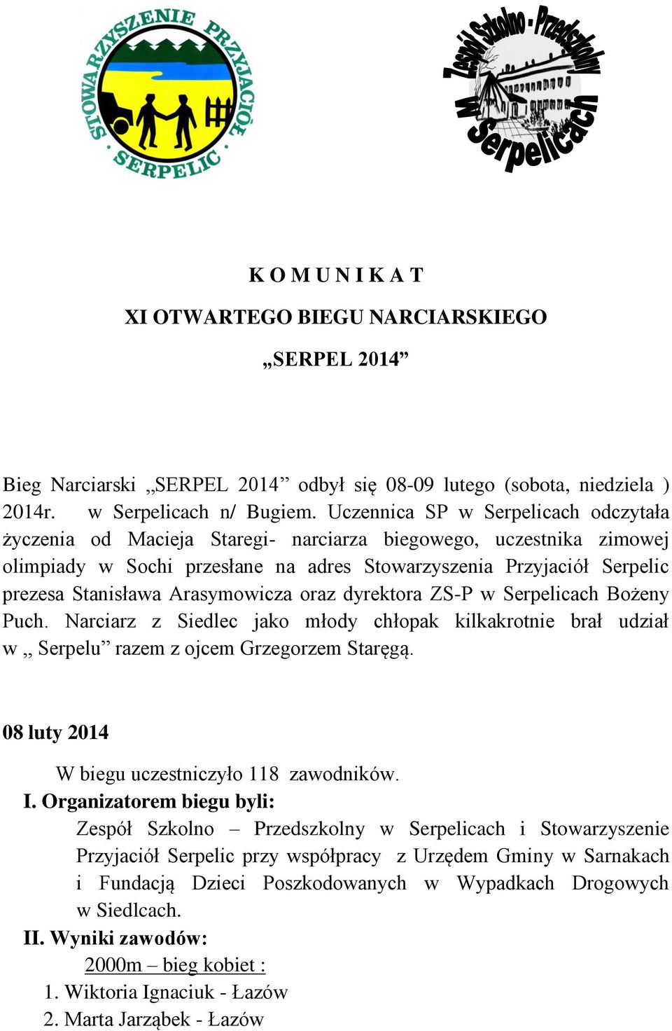 Arasymowicza oraz dyrektora ZS-P w Serpelicach Bożeny Puch. Narciarz z Siedlec jako młody chłopak kilkakrotnie brał udział w,, Serpelu razem z ojcem Grzegorzem Staręgą.