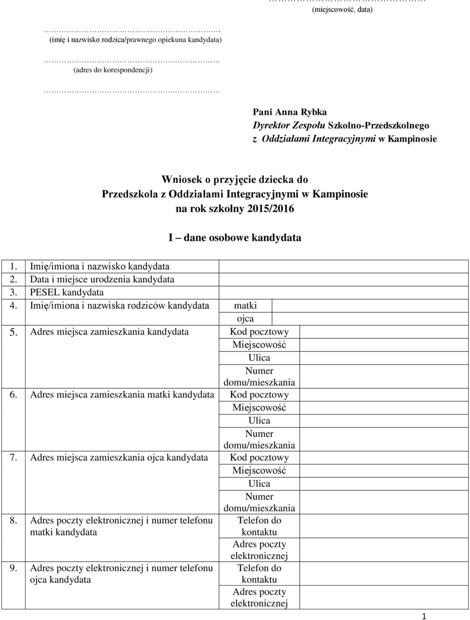 2015/2016 I dane osobowe kandydata 1. Imię/imiona i nazwisko kandydata 2. Data i miejsce urodzenia kandydata 3. PESEL kandydata 4. Imię/imiona i nazwiska rodziców kandydata matki ojca 5.