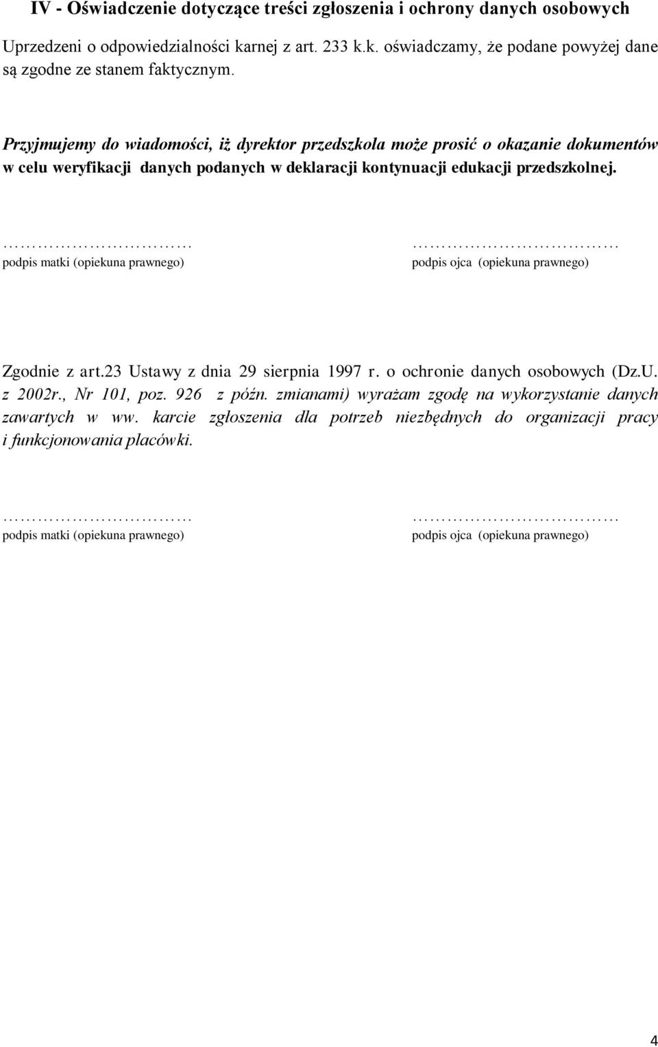 podpis matki (opiekuna prawnego) podpis ojca (opiekuna prawnego) Zgodnie z art.23 Ustawy z dnia 29 sierpnia 1997 r. o ochronie danych osobowych (Dz.U. z 2002r., Nr 101, poz. 926 z późn.