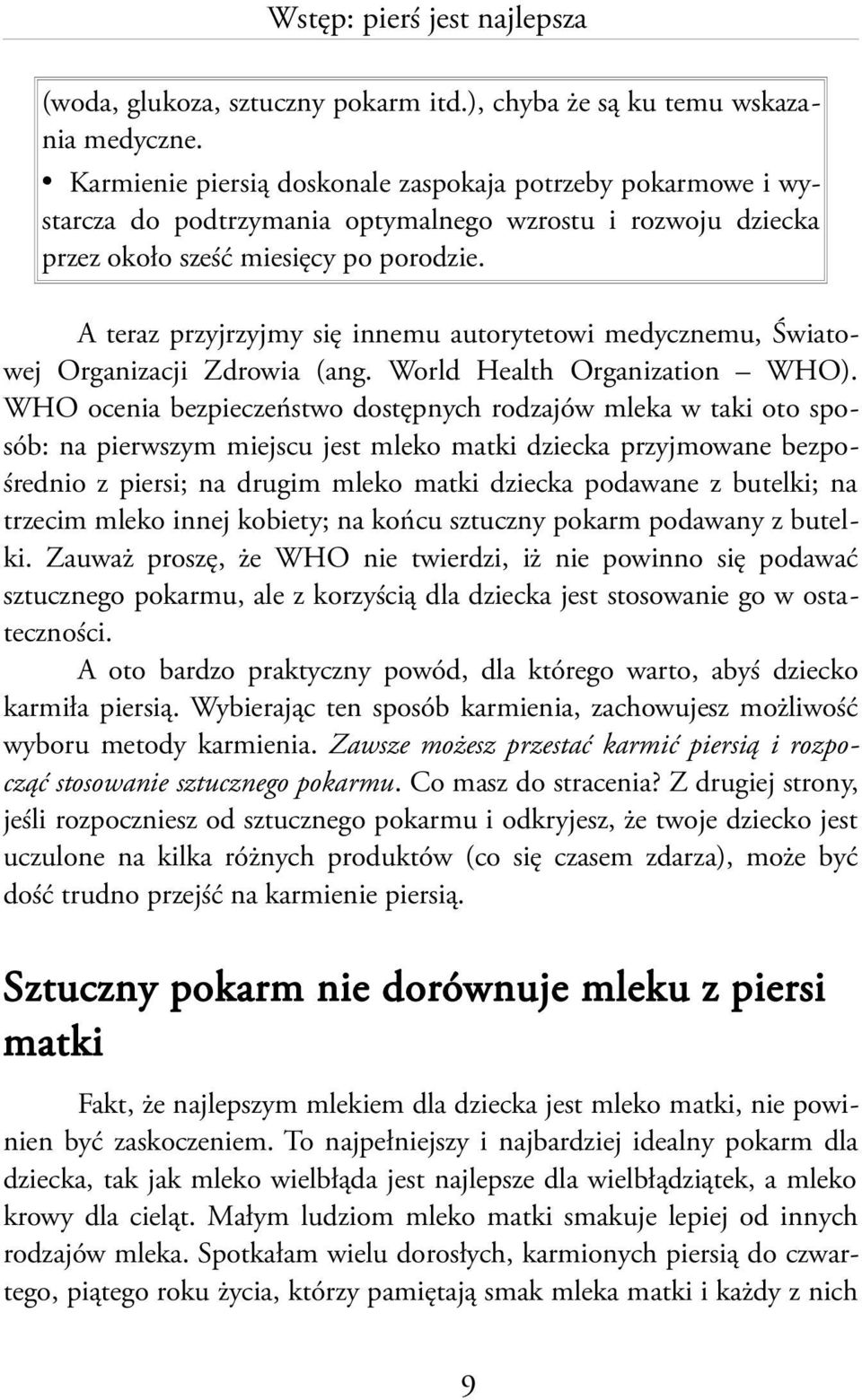 A teraz przyjrzyjmy się innemu autorytetowi medycznemu, Światowej Organizacji Zdrowia (ang. World Health Organization WHO).