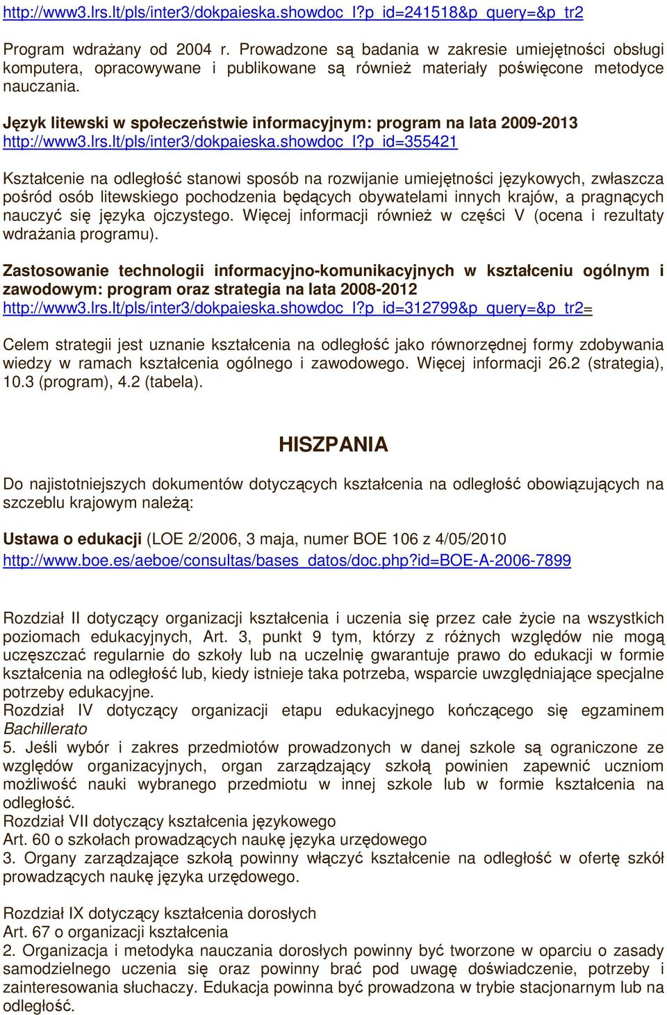 Język litewski w społeczeństwie informacyjnym: program na lata 2009-2013 http://www3.lrs.lt/pls/inter3/dokpaieska.showdoc_l?
