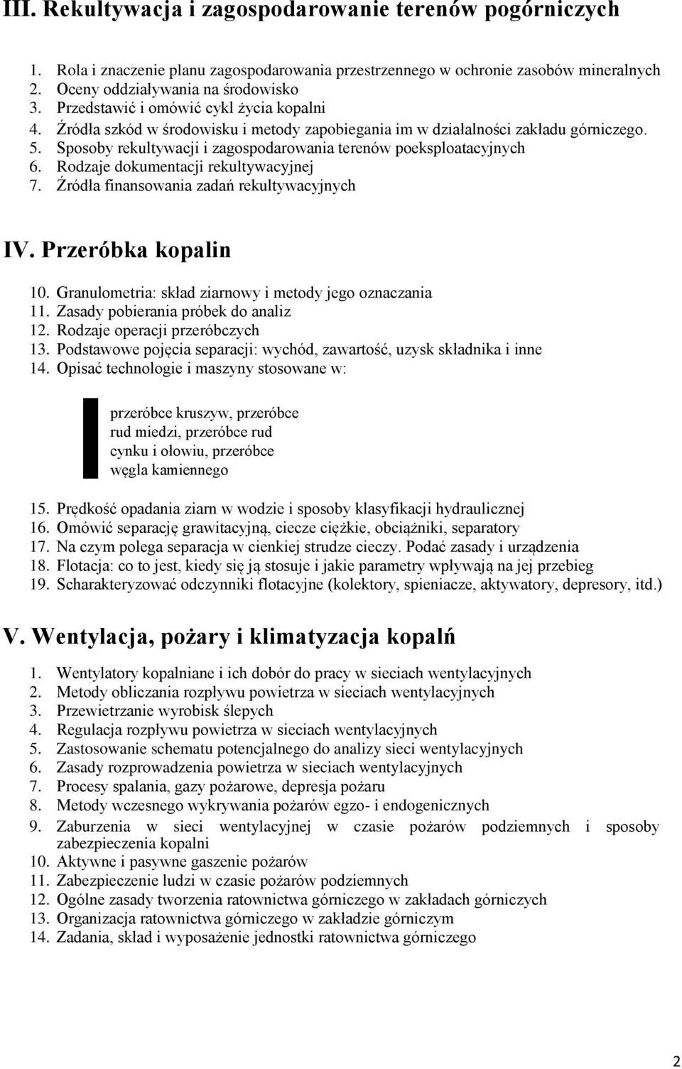 Sposoby rekultywacji i zagospodarowania terenów poeksploatacyjnych 6. Rodzaje dokumentacji rekultywacyjnej 7. Źródła finansowania zadań rekultywacyjnych IV. Przeróbka kopalin 10.