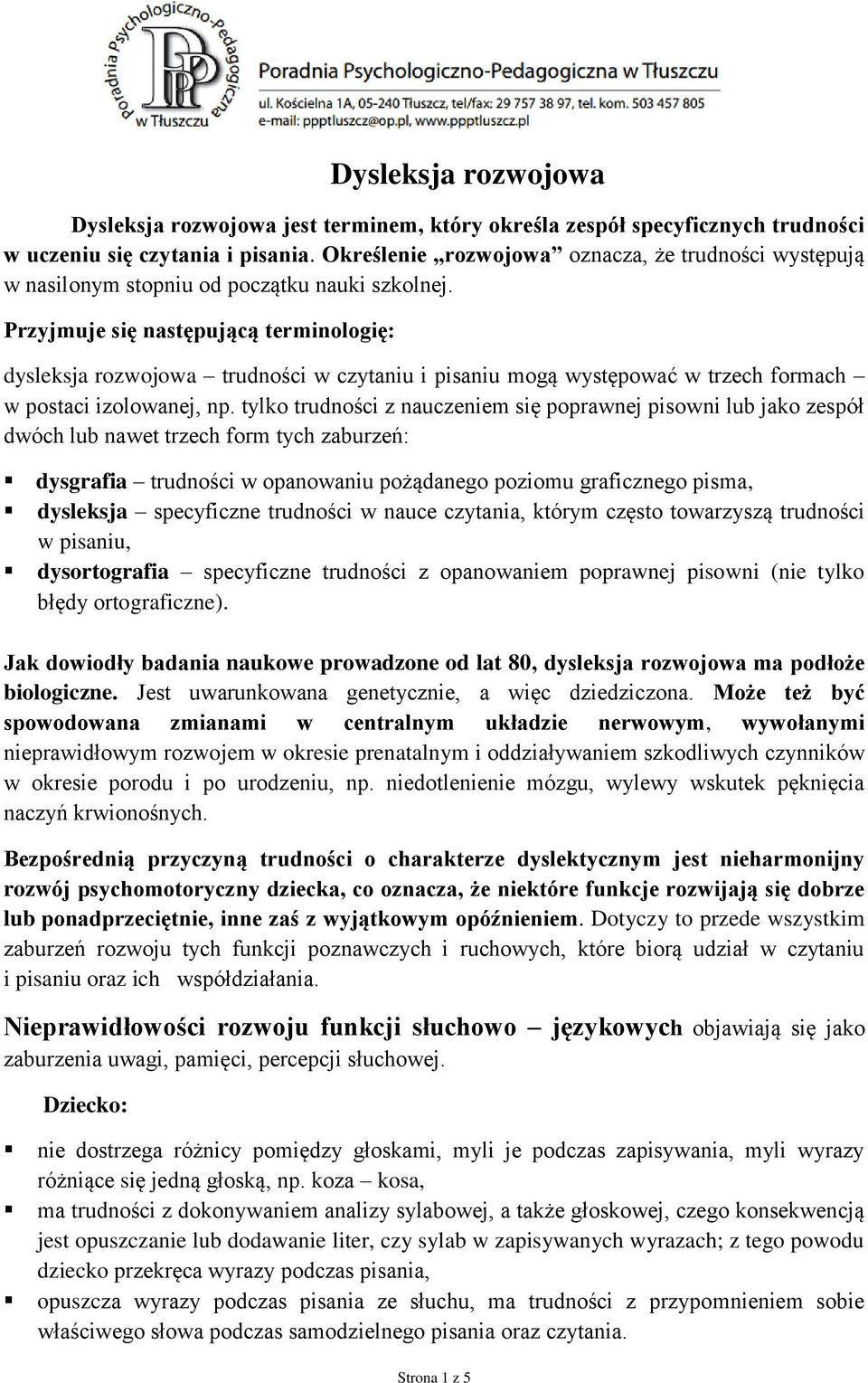 Przyjmuje się następującą terminologię: dysleksja rozwojowa trudności w czytaniu i pisaniu mogą występować w trzech formach w postaci izolowanej, np.