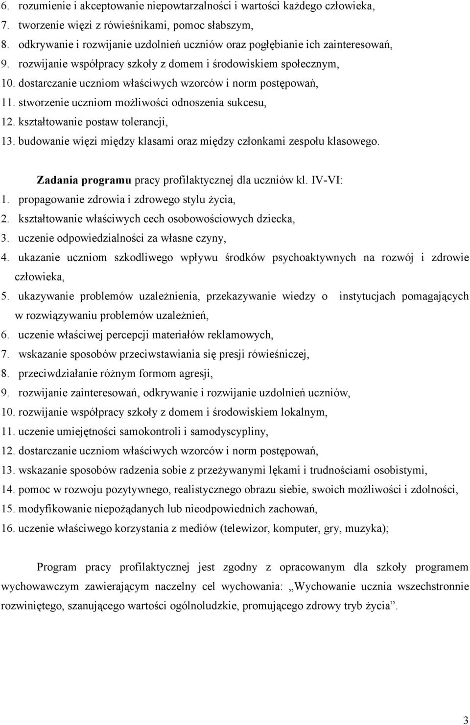 dostarczanie uczniom właściwych wzorców i norm postępowań, 11. stworzenie uczniom możliwości odnoszenia sukcesu, 12. kształtowanie postaw tolerancji, 13.