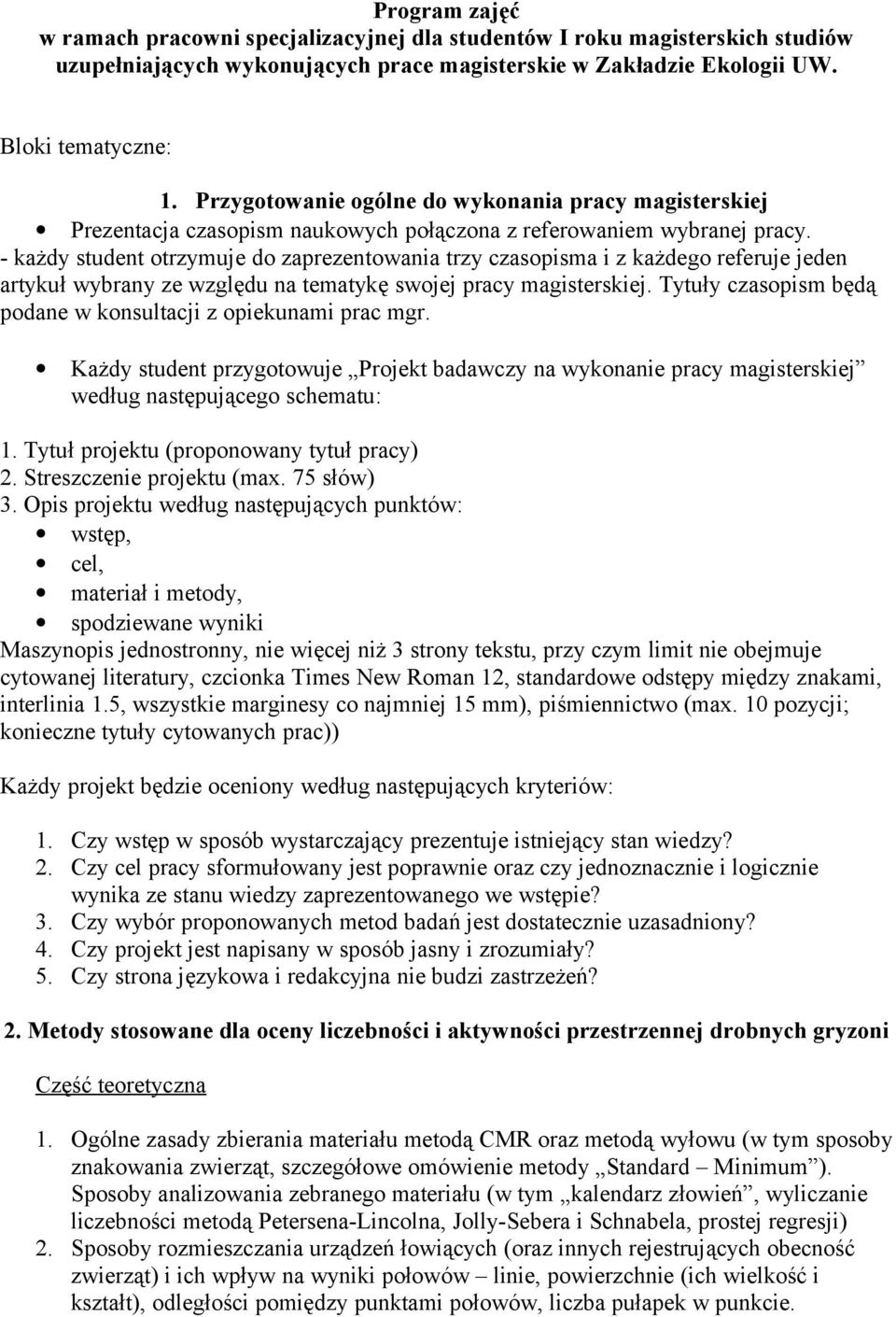 - każdy student otrzymuje do zaprezentowania trzy czasopisma i z każdego referuje jeden artykuł wybrany ze względu na tematykę swojej pracy magisterskiej.