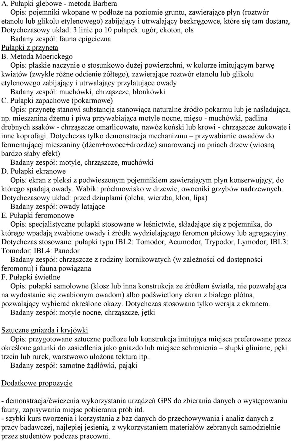 Metoda Moerickego Opis: płaskie naczynie o stosunkowo dużej powierzchni, w kolorze imitującym barwę kwiatów (zwykle różne odcienie żółtego), zawierające roztwór etanolu lub glikolu etylenowego