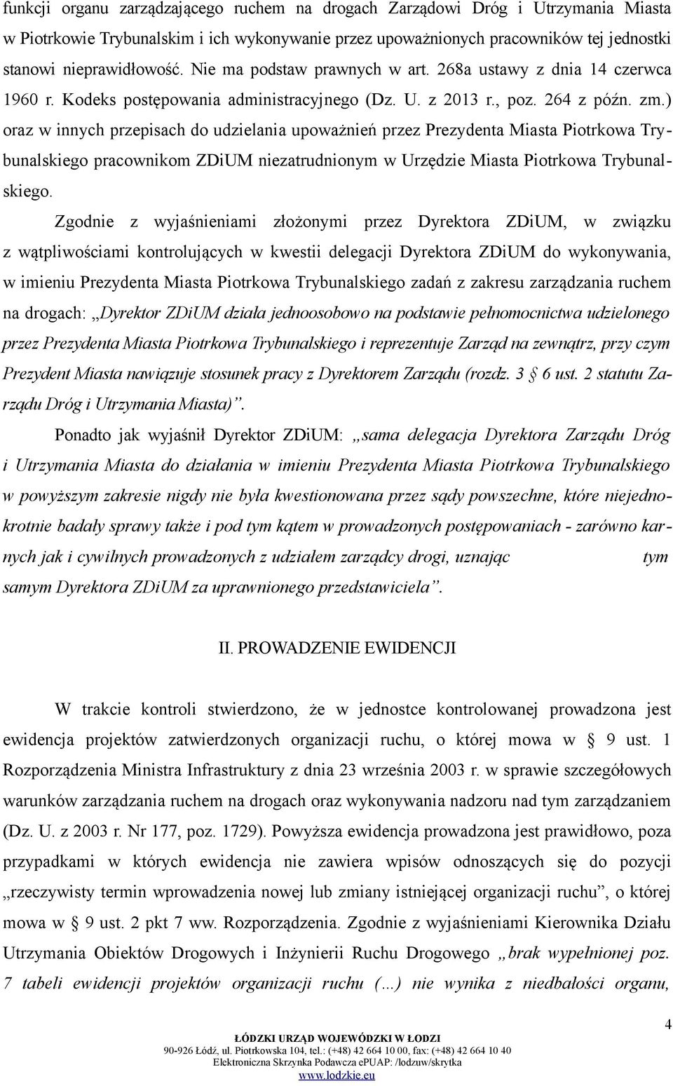 ) oraz w innych przepisach do udzielania upoważnień przez Prezydenta Miasta Piotrkowa Trybunalskiego pracownikom ZDiUM niezatrudnionym w Urzędzie Miasta Piotrkowa Trybunalskiego.