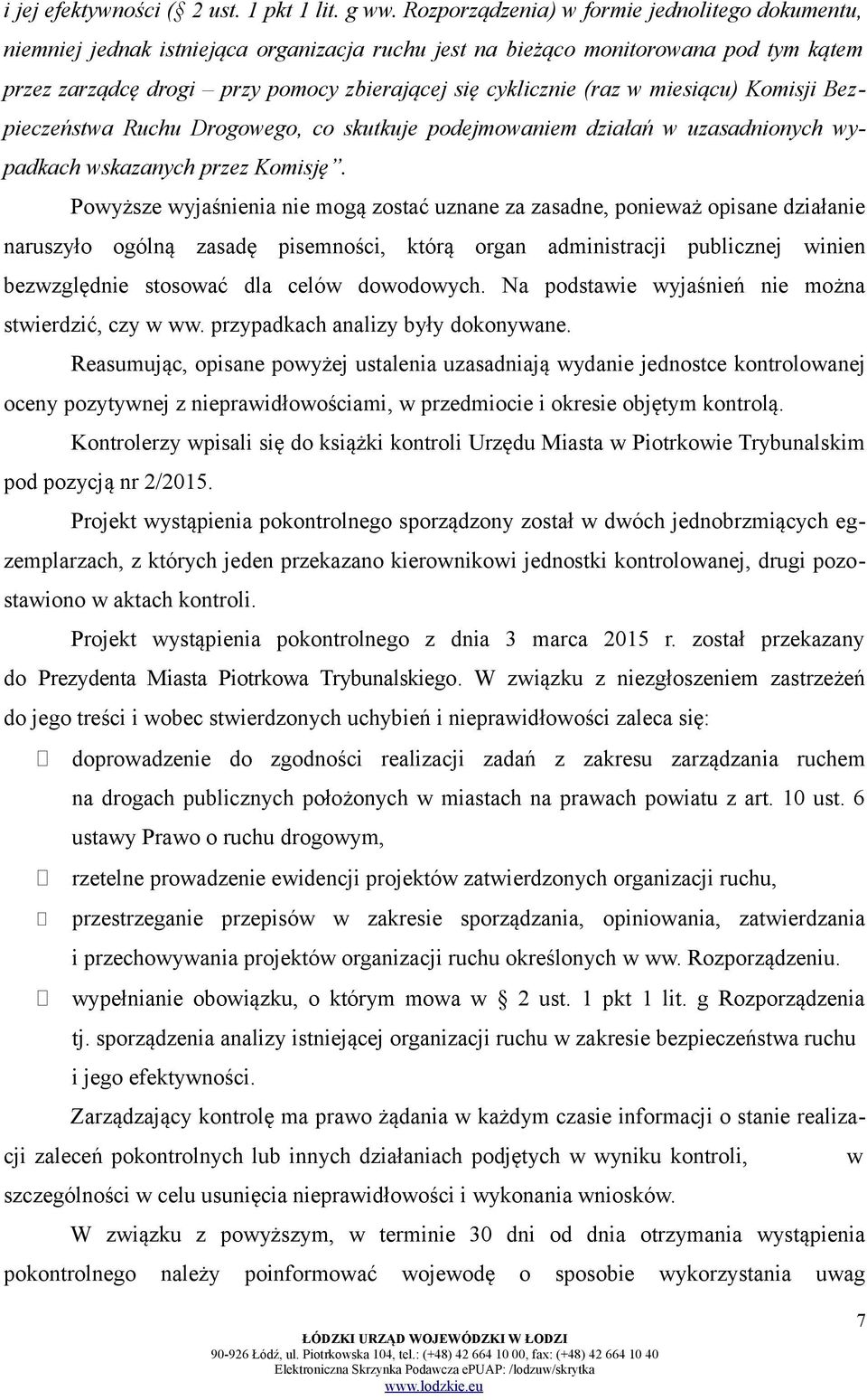 (raz w miesiącu) Komisji Bezpieczeństwa Ruchu Drogowego, co skutkuje podejmowaniem działań w uzasadnionych wypadkach wskazanych przez Komisję.