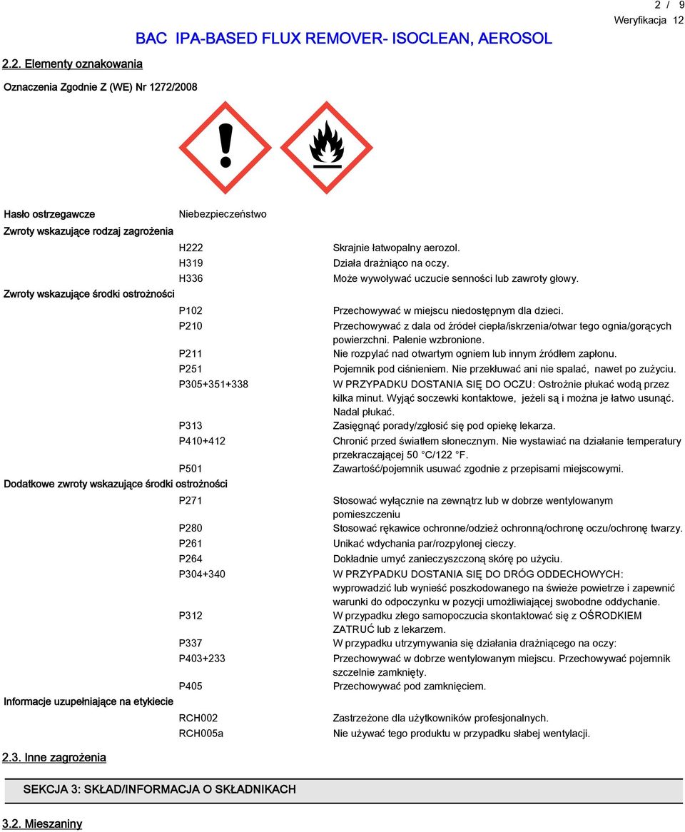 Może wywoływać uczucie senności lub zawroty głowy. Przechowywać w miejscu niedostępnym dla dzieci. Przechowywać z dala od źródeł ciepła/iskrzenia/otwar tego ognia/gorących powierzchni.