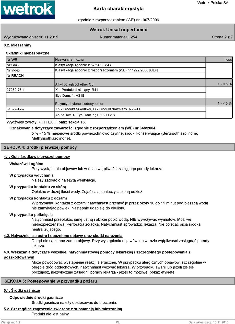 Mieszaniny Składniki niebezpieczne Nr WE Nr CAS Nr Index Nr REACH 27252-75-1 61827-42-7 Nazwa chemiczna Klasyfikacja zgodnie z 67/548/EWG Klasyfikacja zgodnie z rozporządzeniem (WE) nr 1272/2008