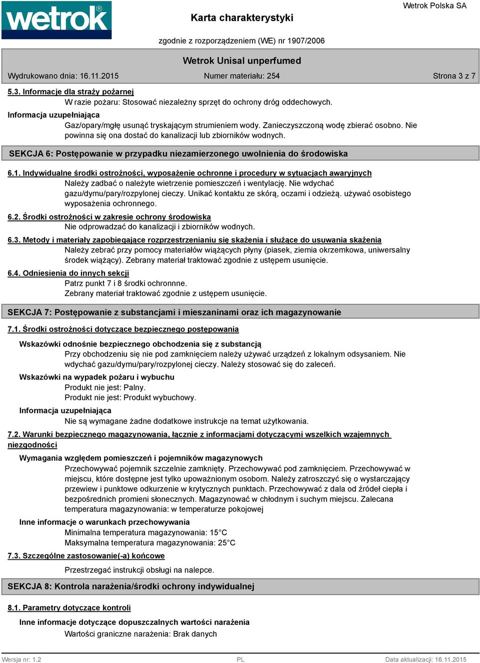 Indywidualne środki ostrożności, wyposażenie ochronne i procedury w sytuacjach awaryjnych Należy zadbać o należyte wietrzenie pomieszczeń i wentylację. Nie wdychać gazu/dymu/pary/rozpylonej cieczy.