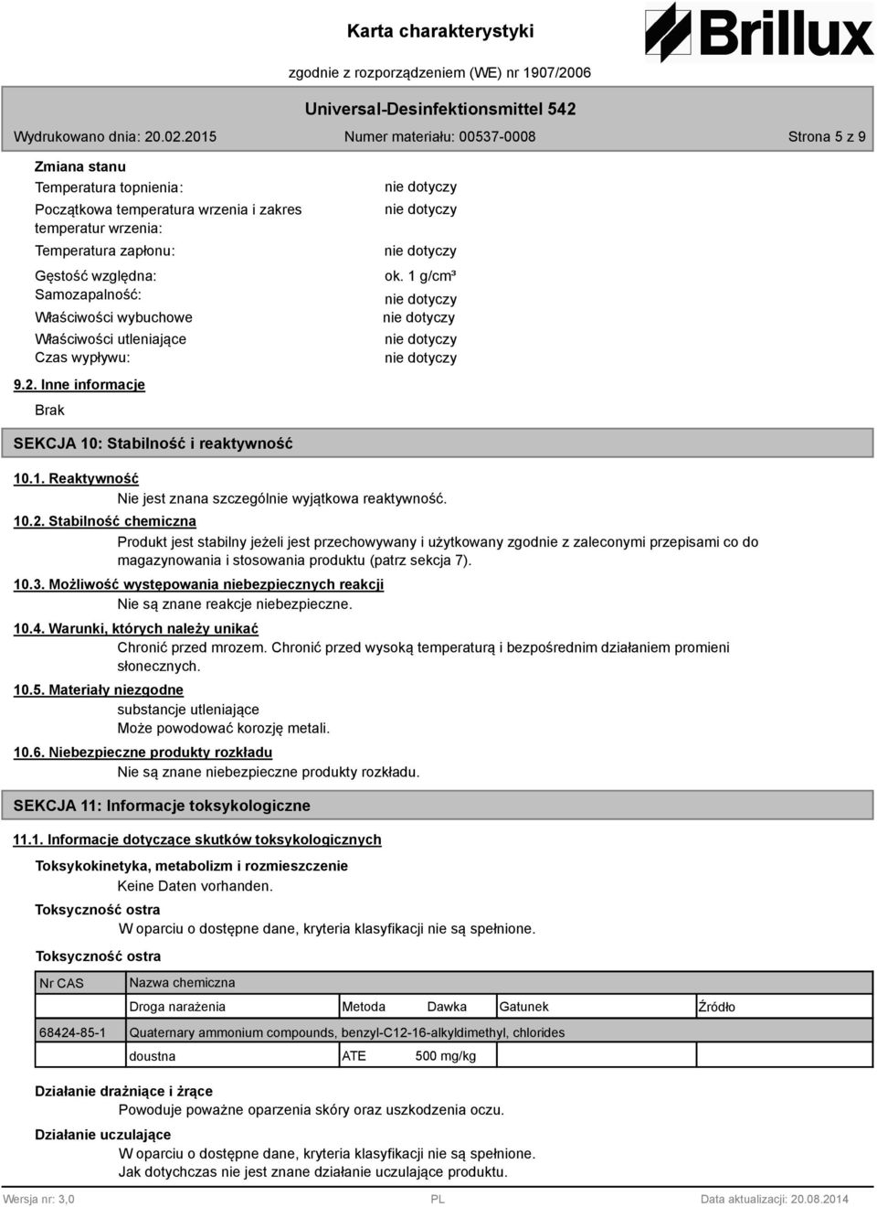 Inne informacje Brak ok. 1 g/cm³ SEKCJA 10: Stabilność i reaktywność 10.1. Reaktywność Nie jest znana szczególnie wyjątkowa reaktywność. 10.2.