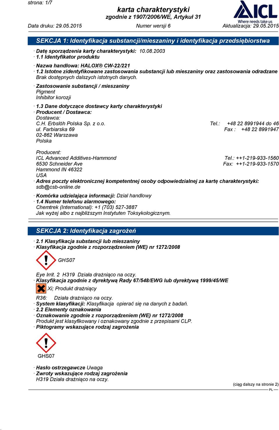 Zastosowanie substancji / mieszaniny Pigment Inhibitor korozji 1.3 Dane dotyczące dostawcy karty charakterystyki Producent / Dostawca: Dostawca: C.H. Erbslöh Polska Sp. z o.o. Tel.