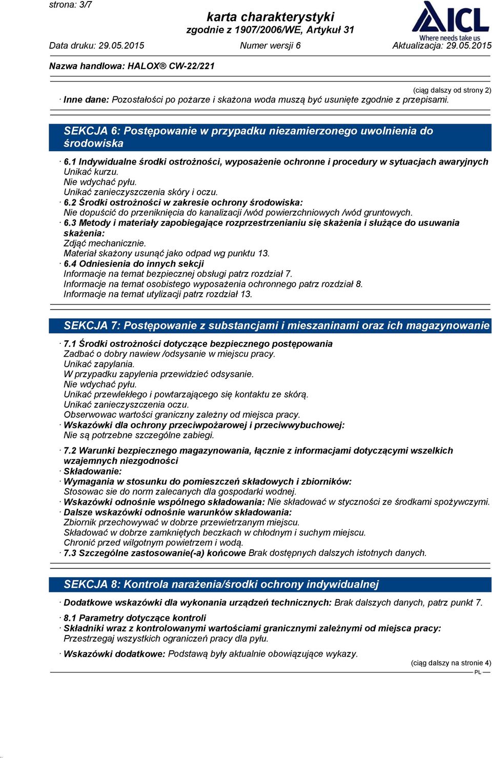 1 Indywidualne środki ostrożności, wyposażenie ochronne i procedury w sytuacjach awaryjnych Unikać kurzu. Nie wdychać pyłu. Unikać zanieczyszczenia skóry i oczu. 6.