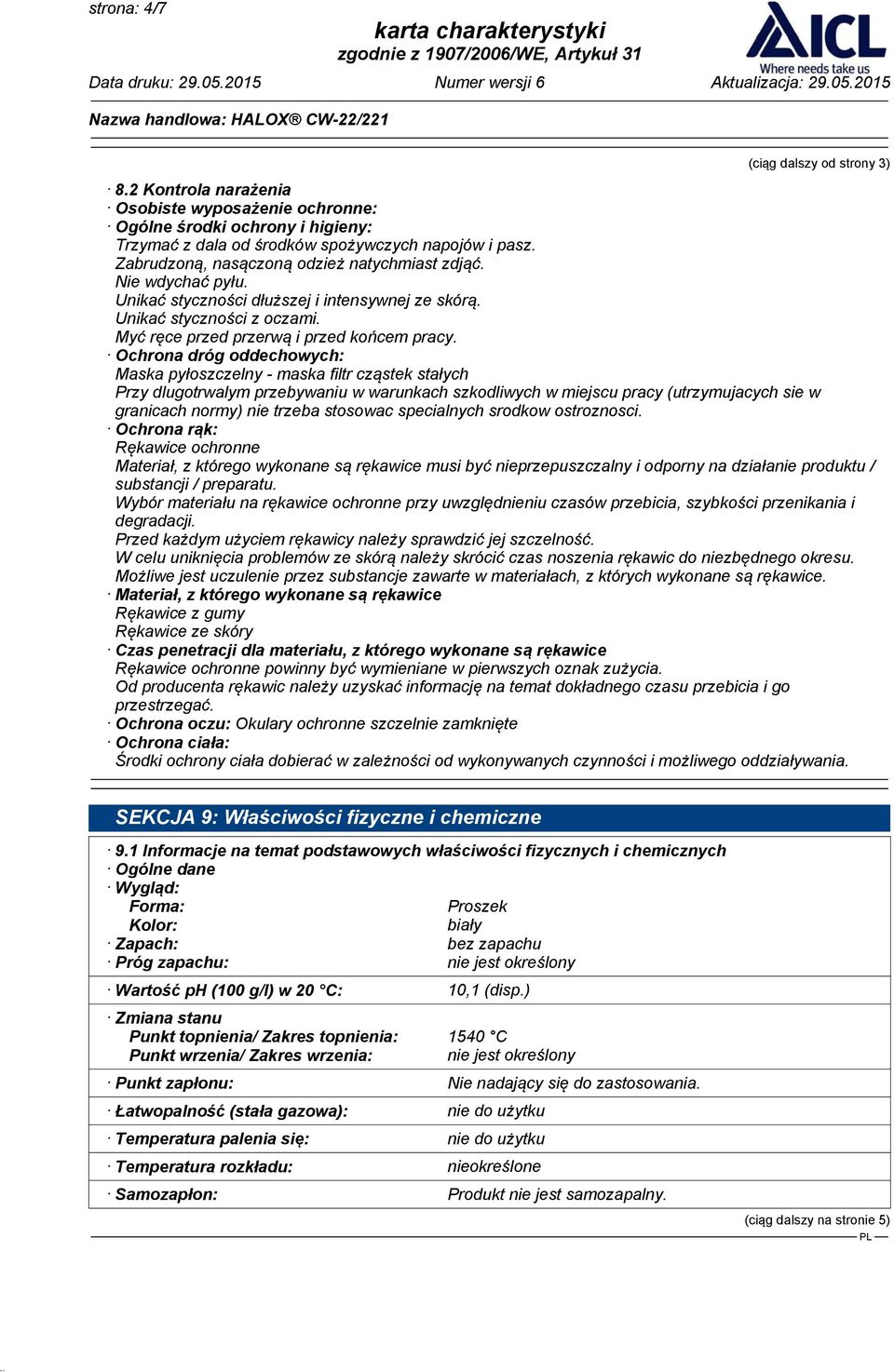 Ochrona dróg oddechowych: Maska pyłoszczelny - maska filtr cząstek stałych Przy dlugotrwalym przebywaniu w warunkach szkodliwych w miejscu pracy (utrzymujacych sie w granicach normy) nie trzeba