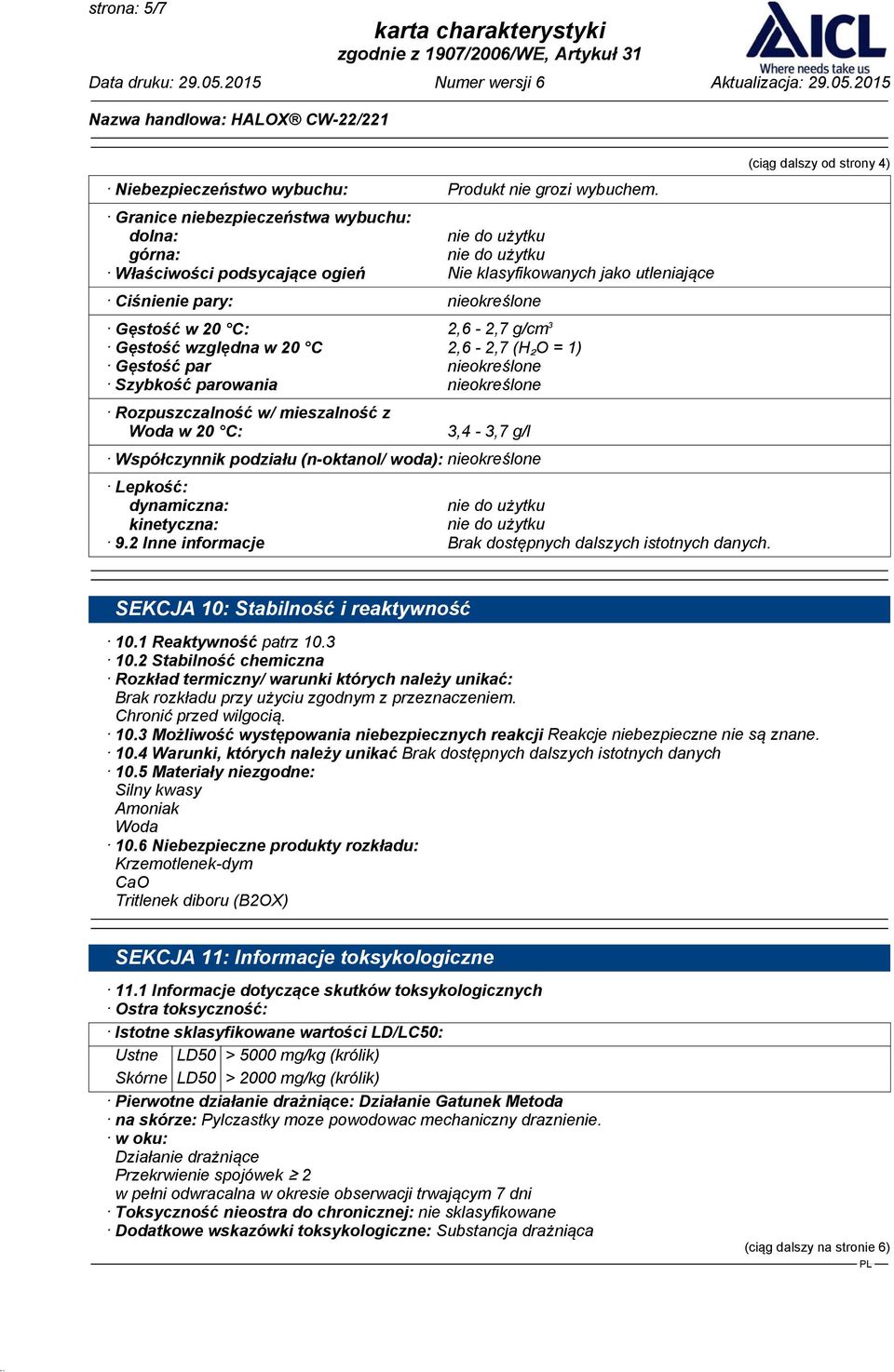 2,6-2,7 (H₂O = 1) Gęstość par nieokreślone Szybkość parowania nieokreślone Rozpuszczalność w/ mieszalność z Woda w 20 C: 3,4-3,7 g/l Współczynnik podziału (n-oktanol/ woda): nieokreślone Lepkość: