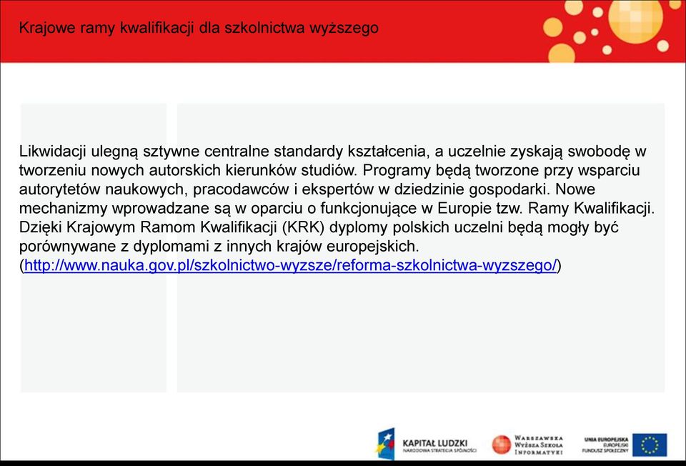 Nowe mechanizmy wprowadzane są w oparciu o funkcjonujące w Europie tzw. Ramy Kwalifikacji.