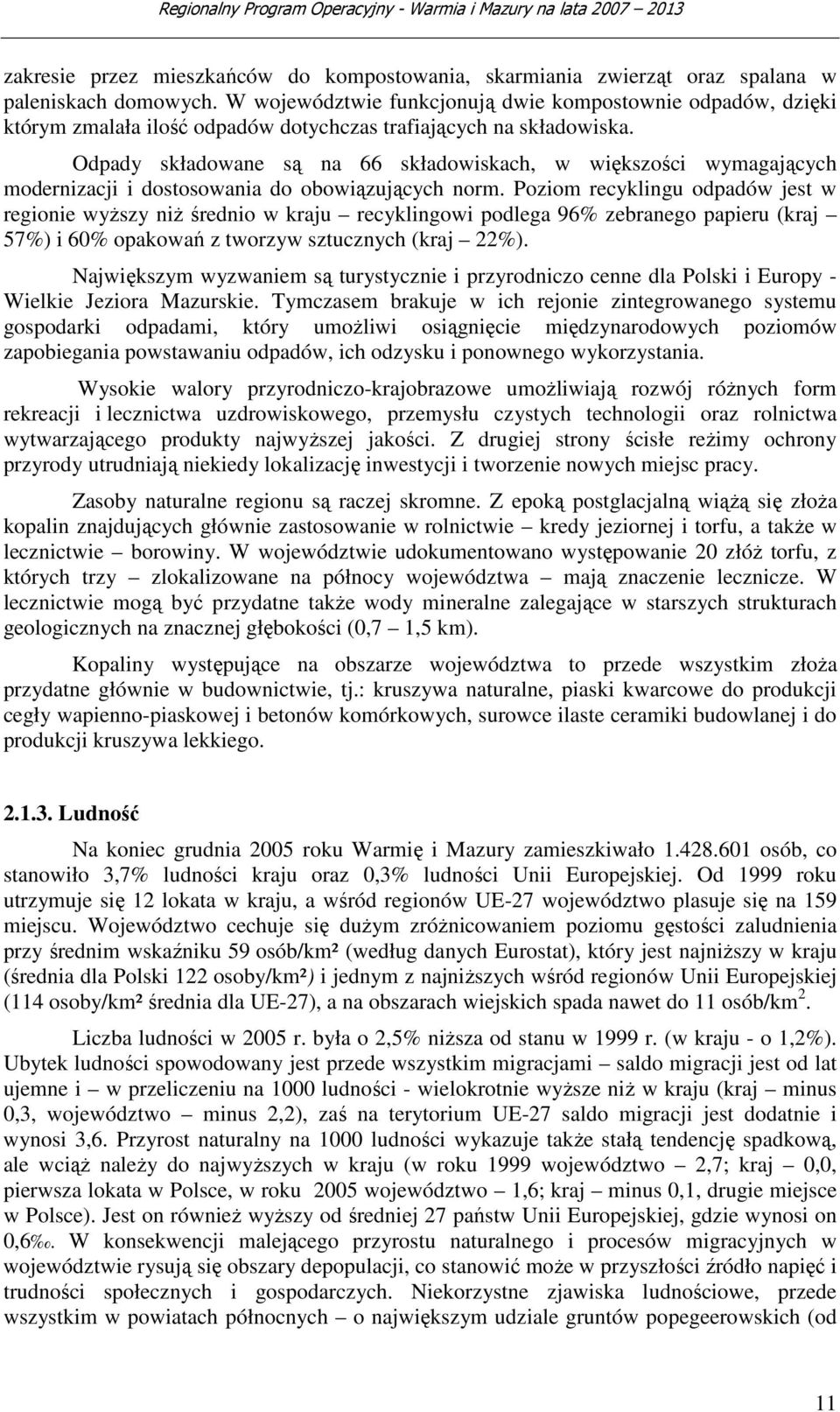 Odpady składowane są na 66 składowiskach, w większości wymagających modernizacji i dostosowania do obowiązujących norm.