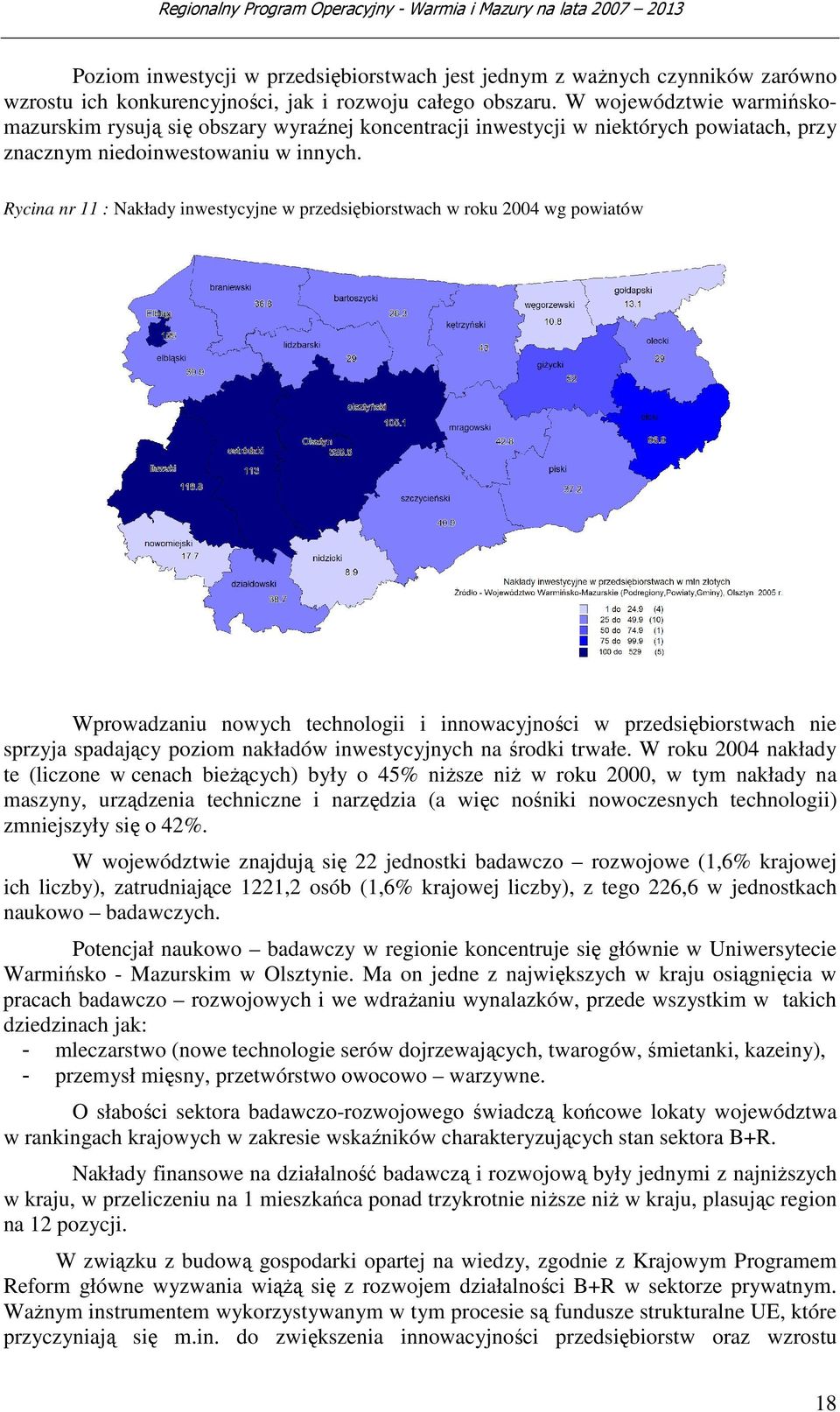 Rycina nr 11 : Nakłady inwestycyjne w przedsiębiorstwach w roku 2004 wg powiatów Wprowadzaniu nowych technologii i innowacyjności w przedsiębiorstwach nie sprzyja spadający poziom nakładów