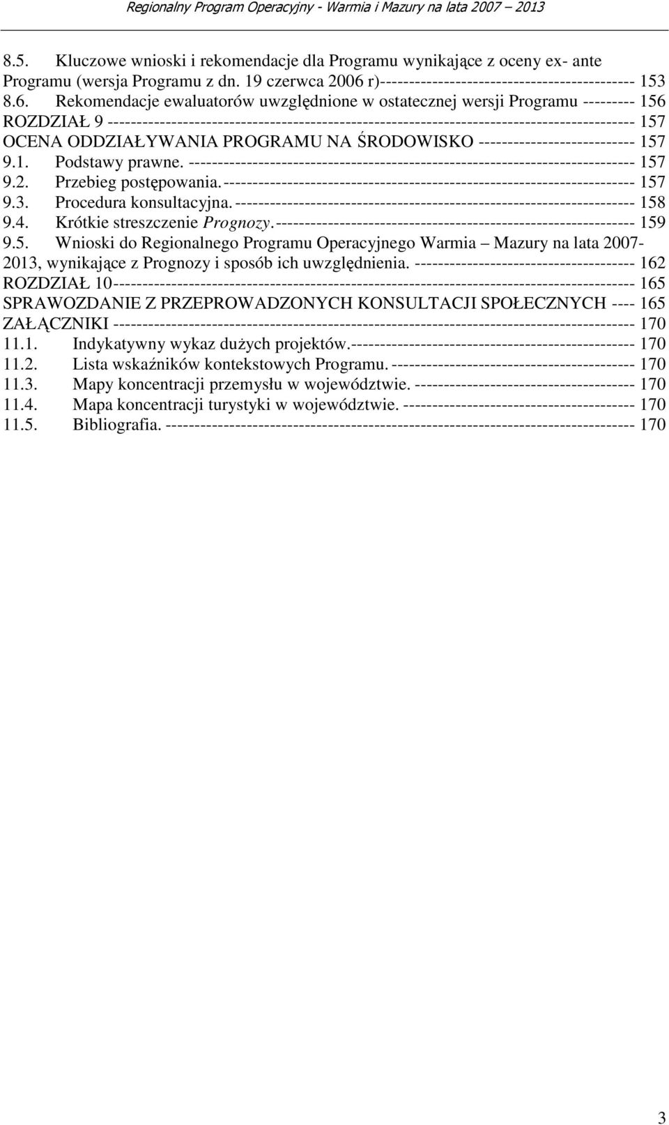 Rekomendacje ewaluatorów uwzględnione w ostatecznej wersji Programu --------- 156 ROZDZIAŁ 9 ------------------------------------------------------------------------------------------- 157 OCENA