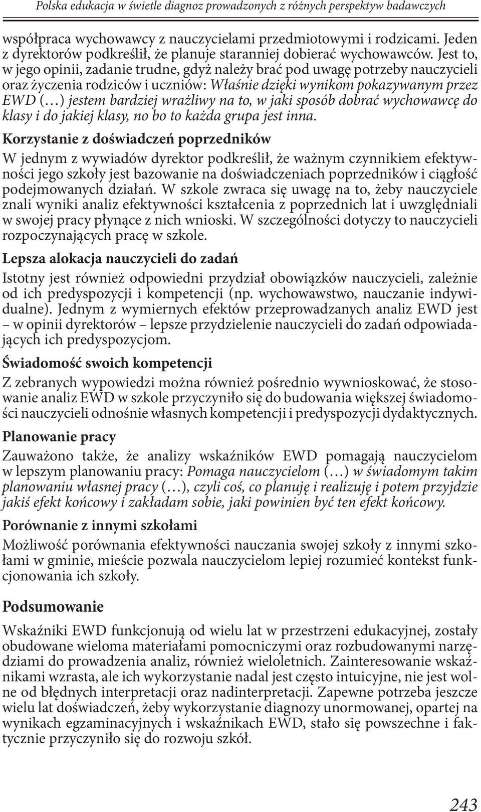 Jest to, w jego opinii, zadanie trudne, gdyż należy brać pod uwagę potrzeby nauczycieli oraz życzenia rodziców i uczniów: Właśnie dzięki wynikom pokazywanym przez EWD ( ) jestem bardziej wrażliwy na