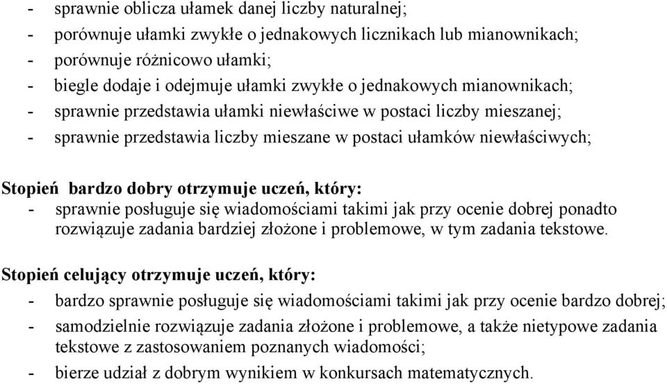 mieszane w postaci ułamków niewłaściwych; - sprawnie posługuje się wiadomościami takimi jak przy ocenie dobrej ponadto rozwiązuje zadania bardziej złożone i