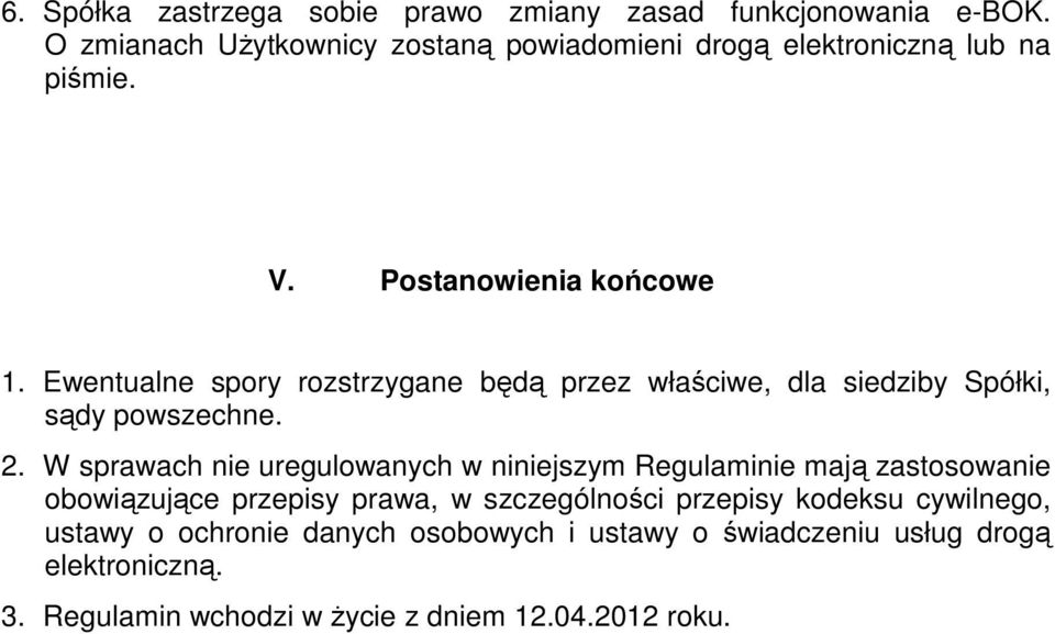 Ewentualne spory rozstrzygane będą przez właściwe, dla siedziby Spółki, sądy powszechne. 2.