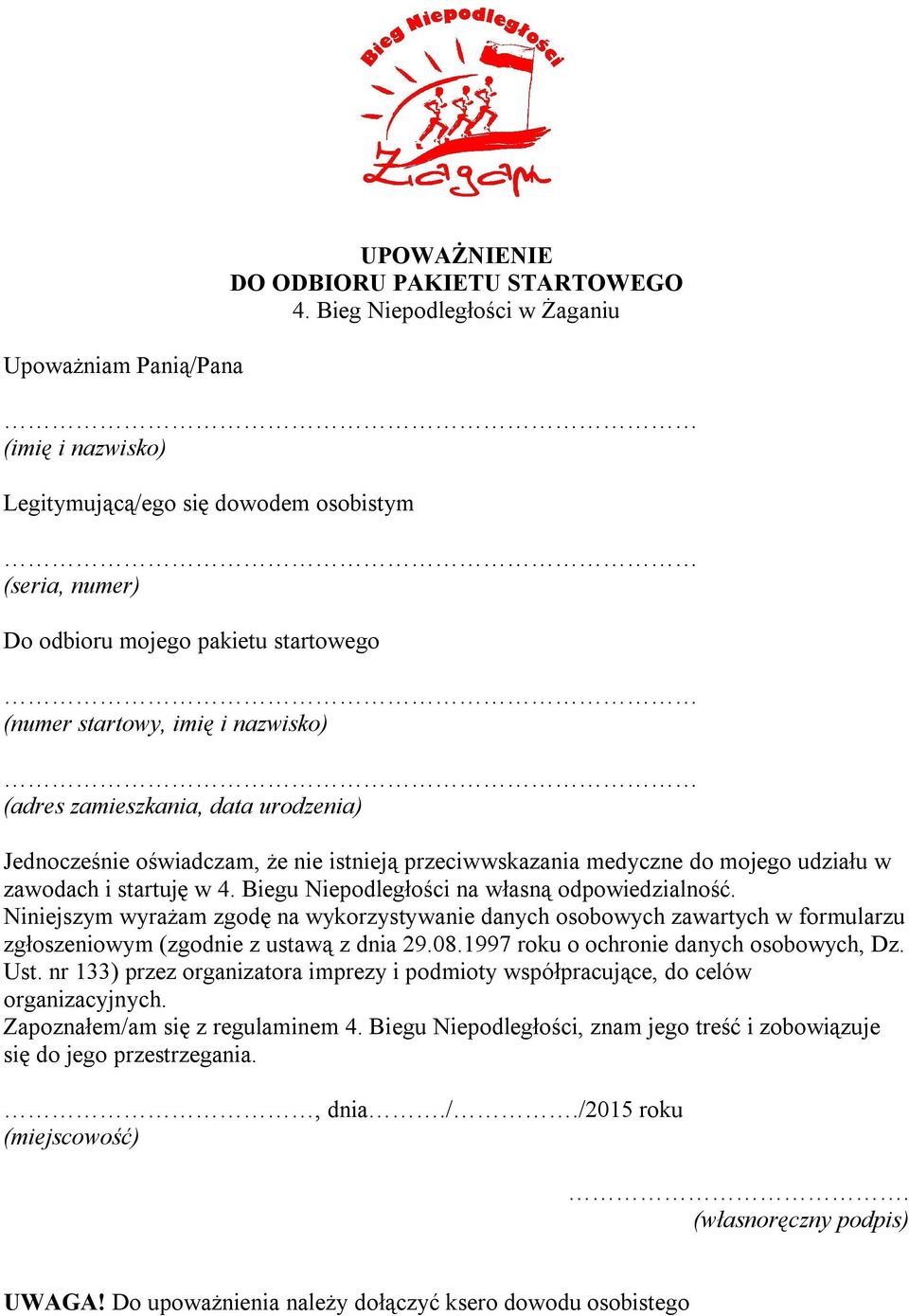 urodzenia) Jednocześnie oświadczam, że nie istnieją przeciwwskazania medyczne do mojego udziału w zawodach i startuję w 4. Biegu Niepodległości na własną odpowiedzialność.