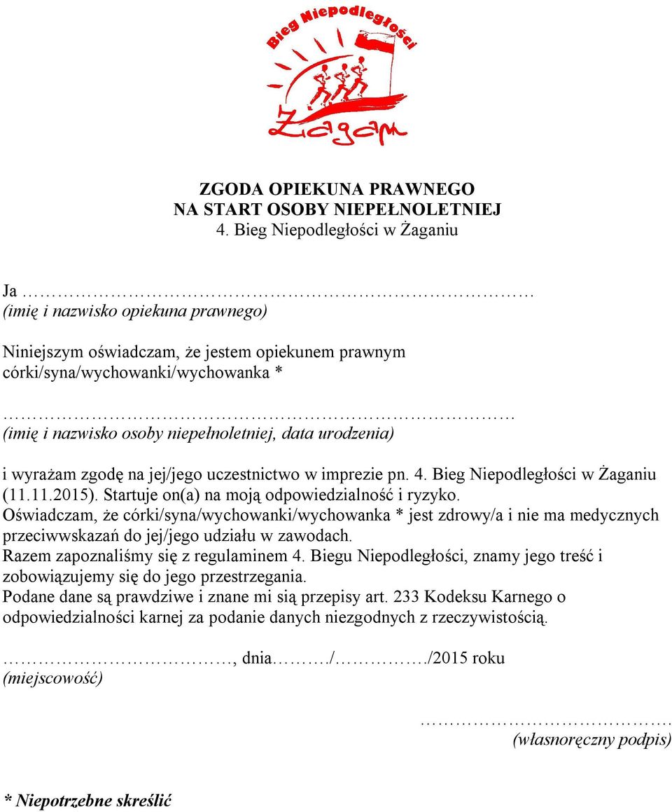 urodzenia) i wyrażam zgodę na jej/jego uczestnictwo w imprezie pn. 4. Bieg Niepodległości w Żaganiu (11.11.2015). Startuje on(a) na moją odpowiedzialność i ryzyko.