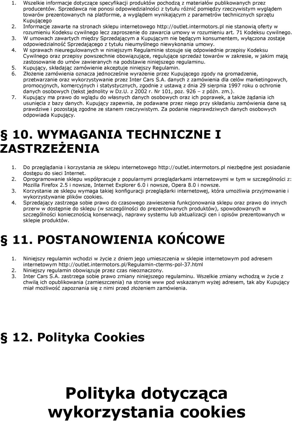 Informacje zawarte na stronach sklepu internetowego http://outlet.intermotors.pl nie stanowią oferty w rozumieniu Kodeksu cywilnego lecz zaproszenie do zawarcia umowy w rozumieniu art.