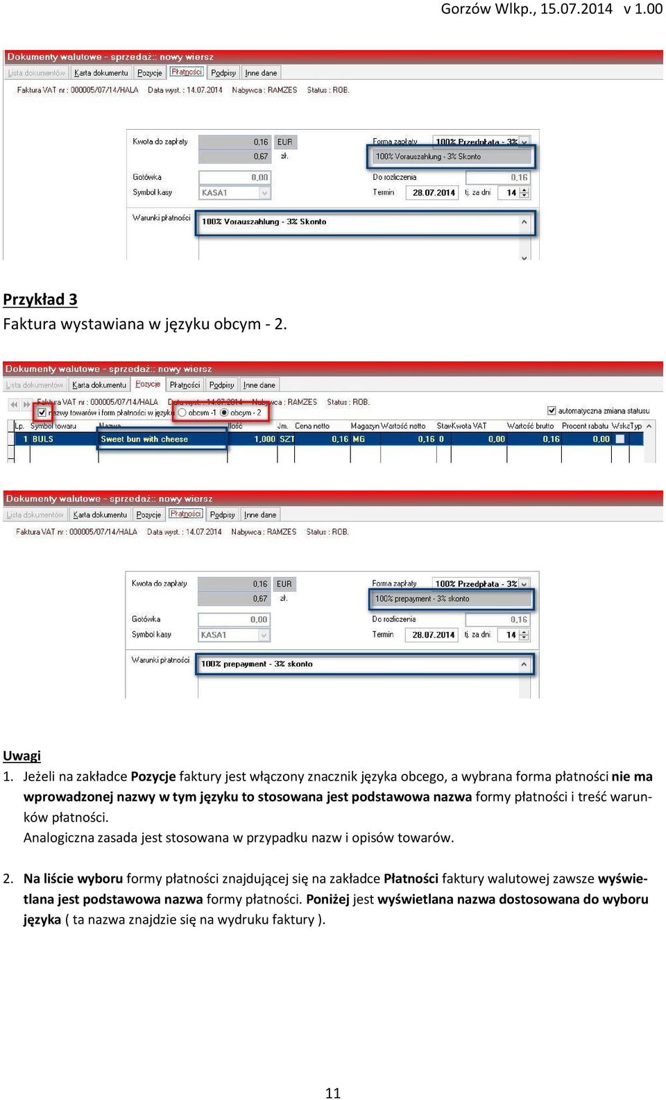 jest podstawowa nazwa formy płatności i treść warunków płatności. Analogiczna zasada jest stosowana w przypadku nazw i opisów towarów. 2.