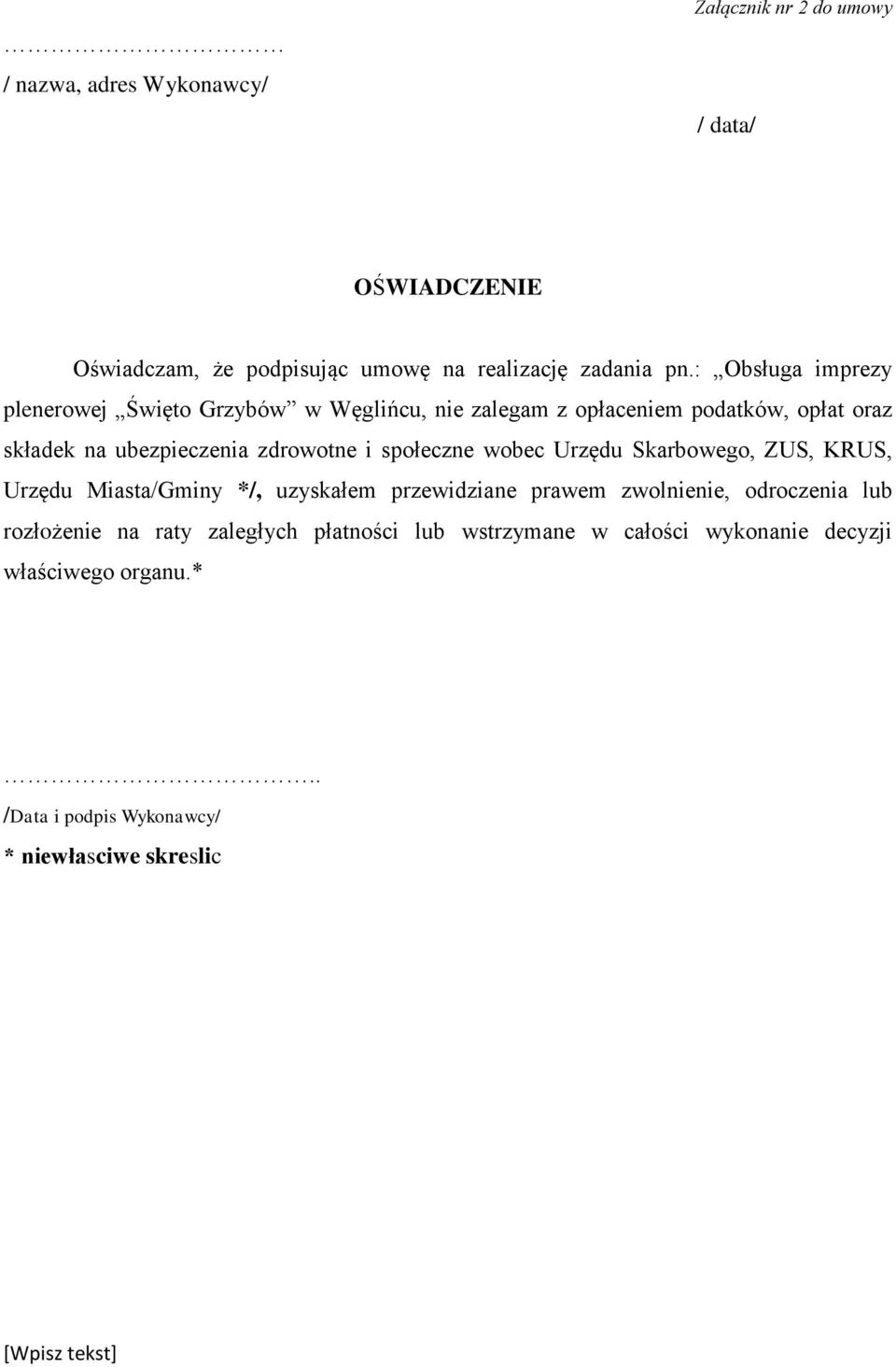 i społeczne wobec Urzędu Skarbowego, ZUS, KRUS, Urzędu Miasta/Gminy */, uzyskałem przewidziane prawem zwolnienie, odroczenia lub