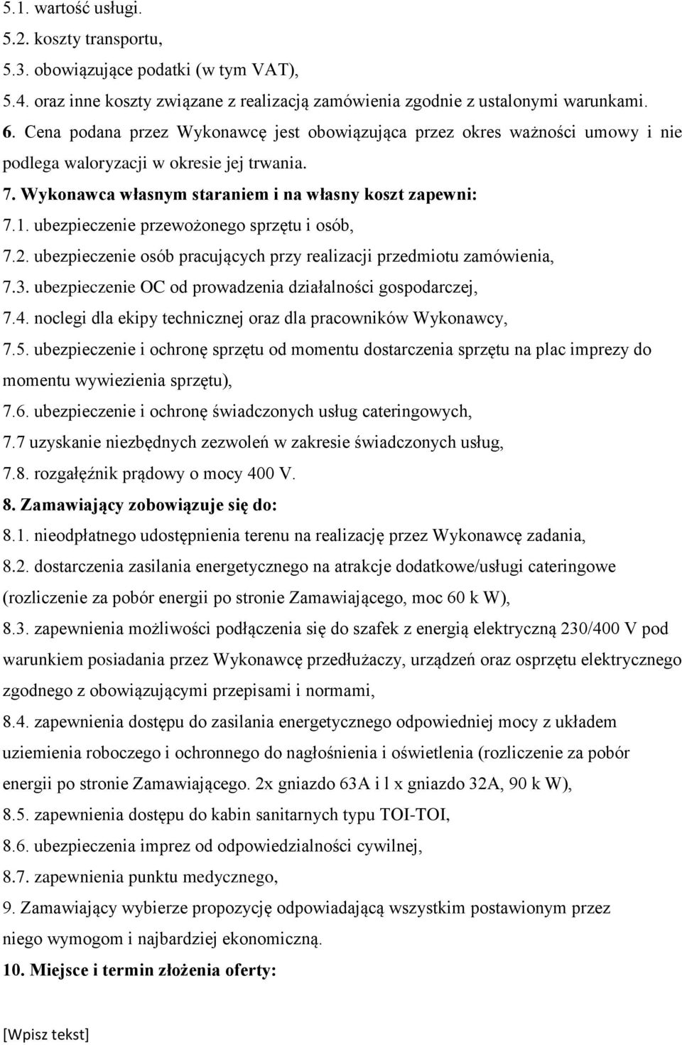 ubezpieczenie przewożonego sprzętu i osób, 7.2. ubezpieczenie osób pracujących przy realizacji przedmiotu zamówienia, 7.3. ubezpieczenie OC od prowadzenia działalności gospodarczej, 7.4.