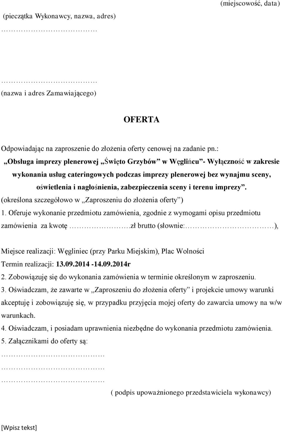 sceny i terenu imprezy. (określona szczegółowo w Zaproszeniu do złożenia oferty ) 1. Oferuje wykonanie przedmiotu zamówienia, zgodnie z wymogami opisu przedmiotu zamówienia za kwotę.