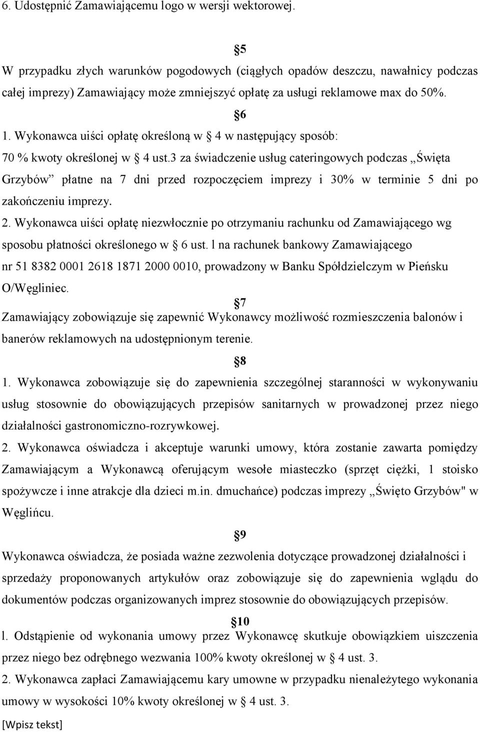 Wykonawca uiści opłatę określoną w 4 w następujący sposób: 70 % kwoty określonej w 4 ust.