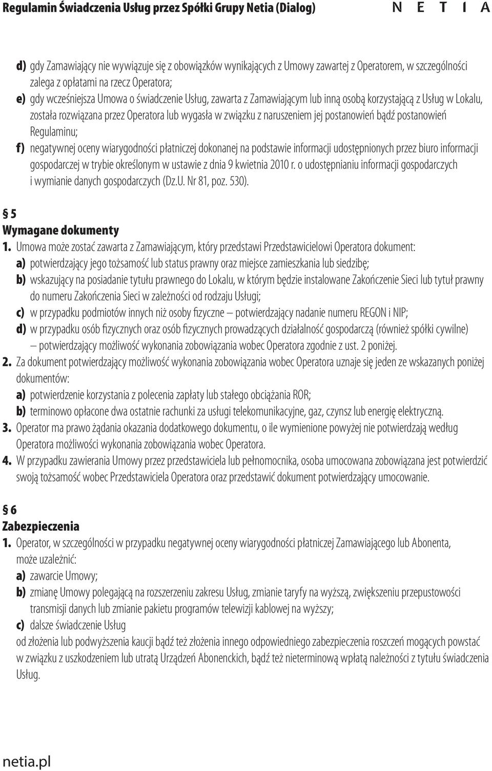 oceny wiarygodności płatniczej dokonanej na podstawie informacji udostępnionych przez biuro informacji gospodarczej w trybie określonym w ustawie z dnia 9 kwietnia 2010 r.