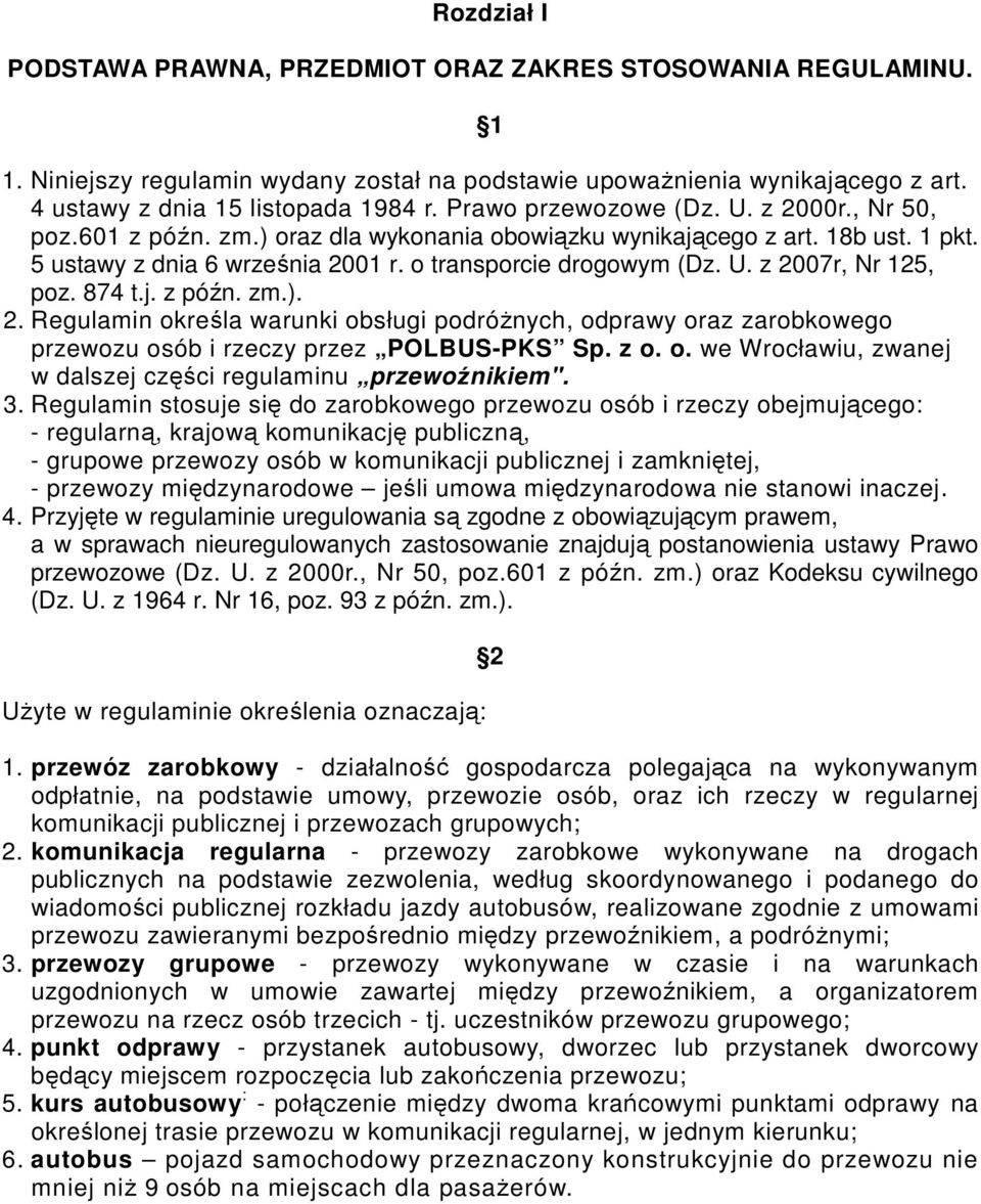 874 t.j. z późn. zm.). 2. Regulamin określa warunki obsługi podróŝnych, odprawy oraz zarobkowego przewozu osób i rzeczy przez POLBUS-PKS Sp. z o. o. we Wrocławiu, zwanej w dalszej części regulaminu przewoźnikiem".