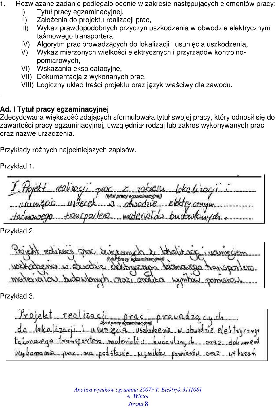 uszkodzenia, V) Wykaz mierzonych wielkości elektrycznych i przyrządów kontrolnopomiarowych, VI) Wskazania eksploatacyjne, VII) Dokumentacja z wykonanych prac, VIII) Logiczny układ treści projektu