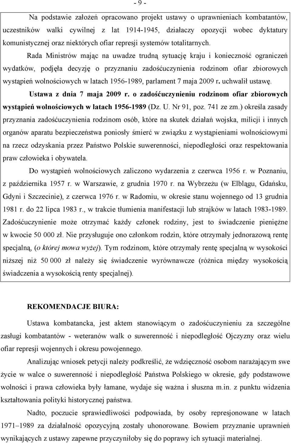 Rada Ministrów mając na uwadze trudną sytuację kraju i konieczność ograniczeń wydatków, podjęła decyzję o przyznaniu zadośćuczynienia rodzinom ofiar zbiorowych wystąpień wolnościowych w latach