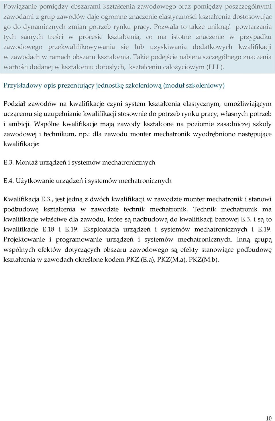 Pozwala to także uniknąć powtarzania tych samych treści w procesie kształcenia, co ma istotne znaczenie w przypadku zawodowego przekwalifikowywania się lub uzyskiwania dodatkowych kwalifikacji w