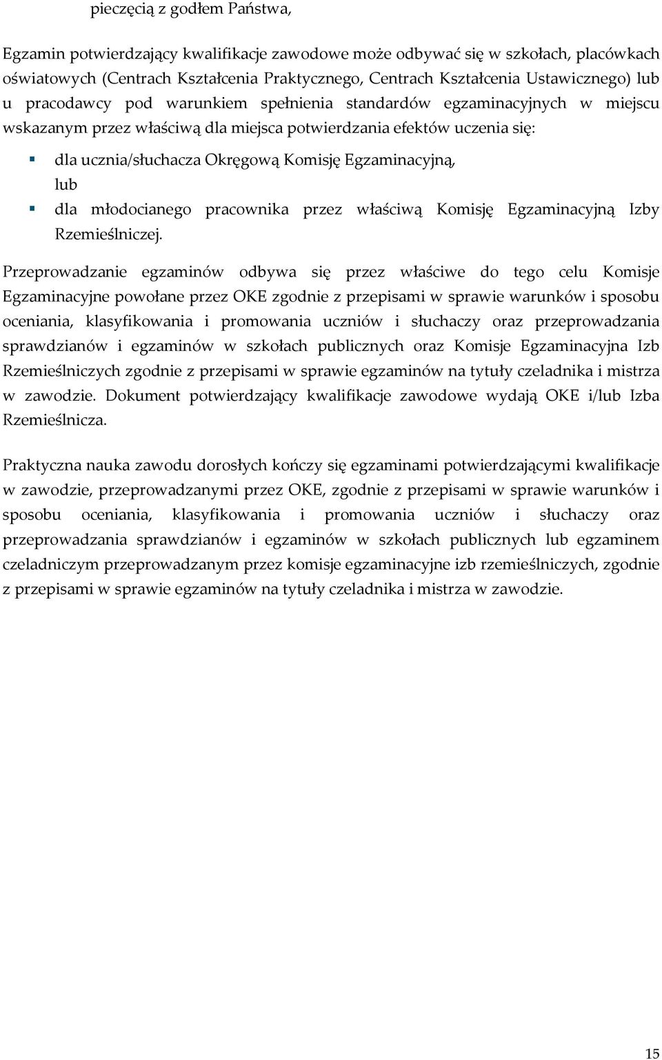 lub dla młodocianego pracownika przez właściwą Komisję Egzaminacyjną Izby Rzemieślniczej.