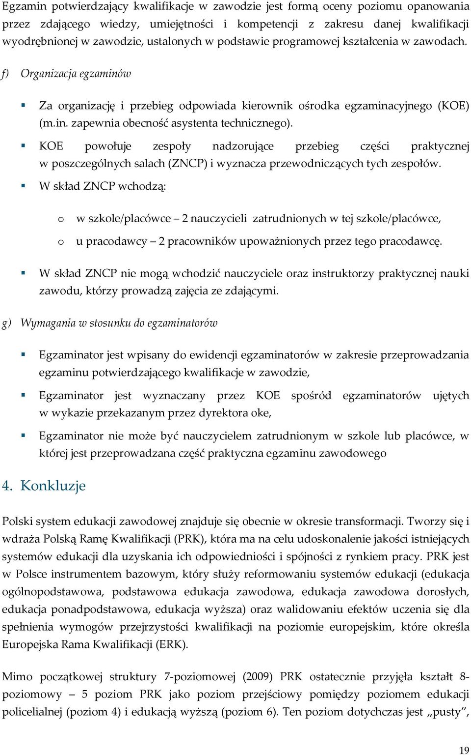 KOE powołuje zespoły nadzorujące przebieg części praktycznej w poszczególnych salach (ZNCP) i wyznacza przewodniczących tych zespołów.