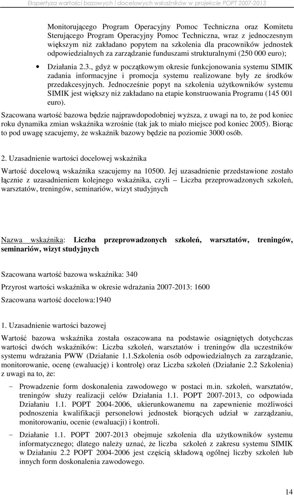 , gdyŝ w początkowym okresie funkcjonowania systemu SIMIK zadania informacyjne i promocja systemu realizowane były ze środków przedakcesyjnych.