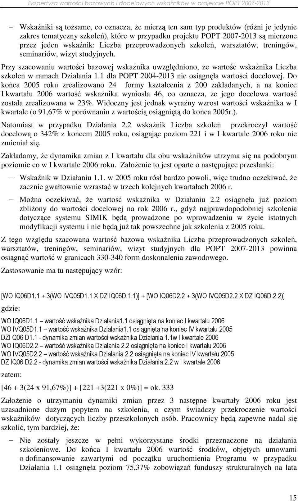 1 dla POPT 2004-2013 nie osiągnęła wartości docelowej.